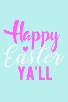 Happy Easter Y'all: Blank Lined Notebook Journal: Easter Bunny Gifts Boys Girls Women Men Cute Easter Basket For Him Her 6x9 | 110 Blank  Pages | Plain White Paper | Soft Cover Book