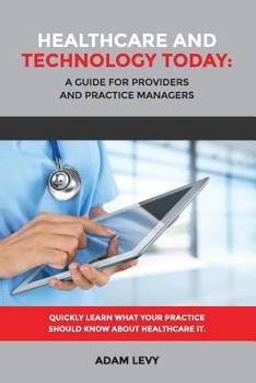 Paperback Healthcare And Technology Today: A Guide for Providers and Practice Managers Book