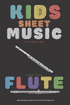 Paperback Kids Sheet Music Notebook For The Flute - 120 Pages 6x9 Book