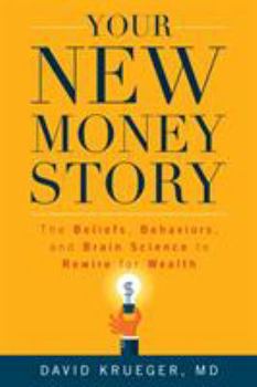Hardcover Your New Money Story: The Beliefs, Behaviors, and Brain Science to Rewire for Wealth Book