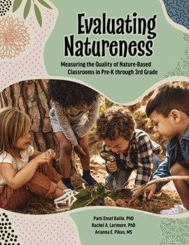 Paperback Evaluating Natureness: Measuring the Quality of Nature-Based Classrooms in Pre-K Through 3rd Grade Book