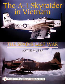 Hardcover The A-1 Skyraider in Vietnam: The Spad's Last War Book