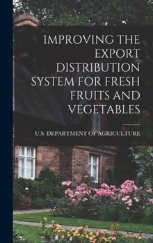 Hardcover Improving the Export Distribution System for Fresh Fruits and Vegetables Book