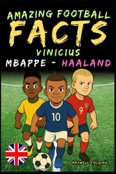 Paperback Incredible facts about Vinicius, Mbappé and Haaland - Ages 6 to 14: Everything for young football fans: stories, records, anecdotes and quizzes to hav Book