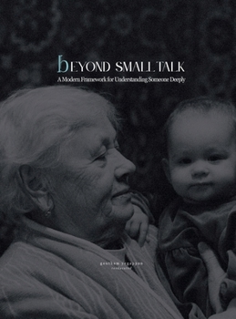 Hardcover Beyond Small Talk: A Modern Framework for Understanding Someone Deeply Book