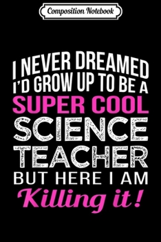 Composition Notebook: Super Cool Science Teacher Funny  Journal/Notebook Blank Lined Ruled 6x9 100 Pages