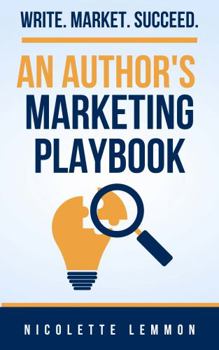 Paperback Write. Market. Succeed: An Author's Marketing Playbook Book