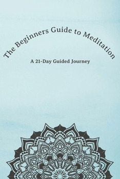 Paperback The Beginners Guide to Meditation: A 21-Day Guided Journey Book