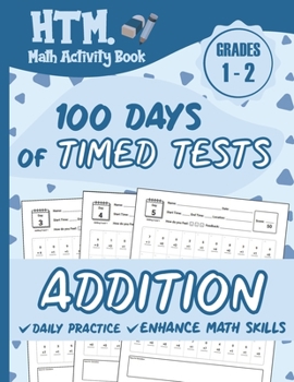 Paperback 100 Days of Timed Tests - Addition: Grades 1-2, Math Drills, Single Digit, Digits 0-15, Reproducible Practice Problems with Answers Book