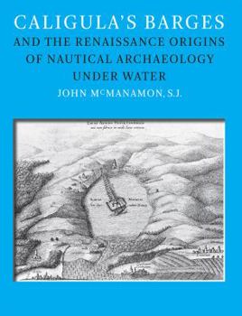 Hardcover Caligula's Barges and the Renaissance Origins of Nautical Archaeology Under Water Book