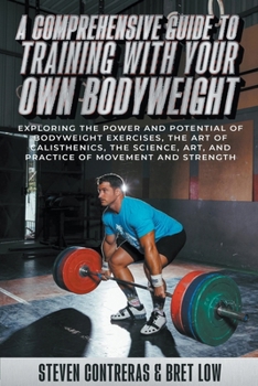 Paperback A Comprehensive Guide to Training with Your Own Bodyweight, Exploring the Power and Potential of Bodyweight Exercises Book