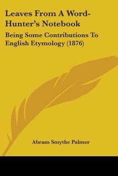 Paperback Leaves From A Word-Hunter's Notebook: Being Some Contributions To English Etymology (1876) Book