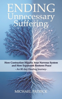 Paperback ENDING Unnecessary Suffering: How Contraction Hijacks Your Nervous System and How Expansion Restores Peace - An 80 day Healing Journey- Book