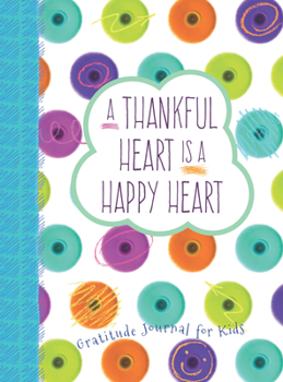 Hardcover A Thankful Heart Is a Happy Heart: A Gratitude Journal for Kids Book
