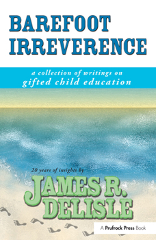 Paperback Barefoot Irreverence: A Collection of Writings on Gifted Child Education Book