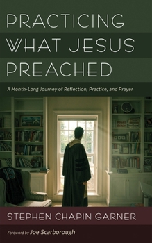 Paperback Practicing What Jesus Preached: A Month-Long Journey of Reflection, Practice, and Prayer Book
