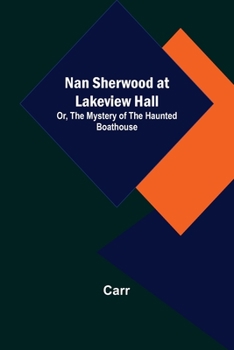 Nan Sherwood at Lakeview Hall; or, The Mystery of the Haunted Boathouse - Book #2 of the Nan Sherwood
