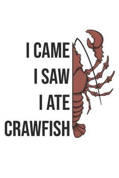 Paperback I Came I Saw I Ate Crawfish: Funny Crawfish Notebook for any seafood and crayfish lover.Fun Crawdaddy Quotes and Sayings . Planner Diary Note Book