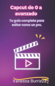 Paperback Capcut de 0 a avanzado: Tu guía completa para editar como un pro [Spanish] Book