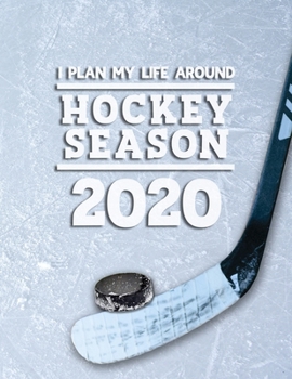 I Plan My Life Around Hockey Season 2020: Weekly & Monthly Sports Planner for Hockey Players