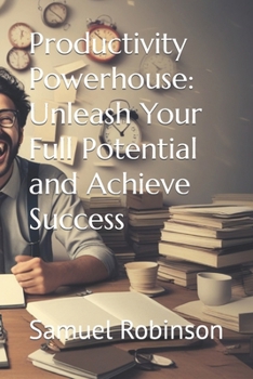 Paperback Productivity Powerhouse: Unleash Your Full Potential and Achieve Success Book