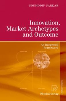 Hardcover Innovation, Market Archetypes and Outcome: An Integrated Framework Book