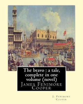 Paperback The bravo: a tale, By J. Fenimore Cooper A NOVEL: complete in one volume ( New edition ) James Fenimore Cooper Book