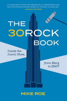 Hardcover The 30 Rock Book: Inside the Iconic Show, from Blerg to Egot Book