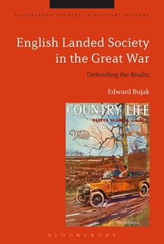 English Landed Society in the Great War: Defending the Realm - Book  of the Bloomsbury Studies in Military History