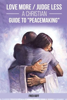 Paperback Love More / Judge Less: A Christian Guide to "Peacemaking" Book
