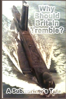 Paperback Why Should Britain Tremble? A Submariner's Tale Book