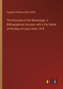 Paperback The Discovery of the Mississippi. A Bibliographical Account, with a Fac-Simile of the Map of Louis Juliet, 1674 Book