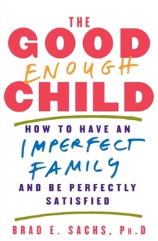Paperback The Good Enough Child: How to Have an Imperfect Family and Be Perfectly Satisfied Book