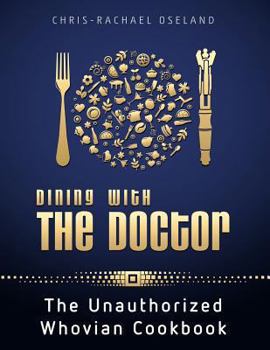 Paperback Dining with the Doctor: The Unauthorized Whovian Cookbook Book