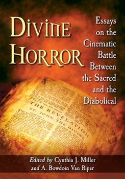 Paperback Divine Horror: Essays on the Cinematic Battle Between the Sacred and the Diabolical Book