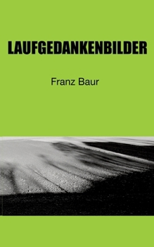 Laufgedanken: Spontan im Rhythmus der Schritte, mit verwackelten Bildern, der Welt aufgelauert. (German Edition)