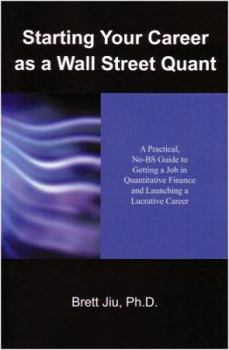 Paperback Starting Your Career as a Wall Street Quant: A Practical, No-Bs Guide to Getting a Job in Quantitative Finance and Launching a Lucrative Career Book