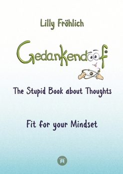 Paperback Gedankendoof - The Stupid Book about Thoughts -The power of thoughts: How to break through negative thought and emotional patterns, clear out your tho Book
