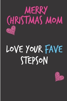 Paperback Merry Christmas Mom Love Your Fave Stepson: From Stepchild Stepkid - Rude Naughty Xmas Notebook For Her Mother Mom Mum Book for In Law Grandmother (Un Book