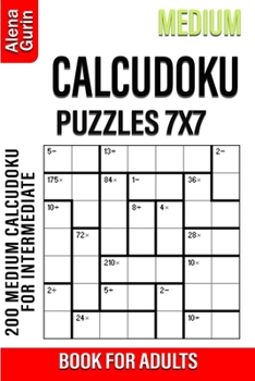 Paperback Medium Calcudoku Puzzles 7x7 Book for Adults: 200 Medium Calcudoku For Intermediate Players Book