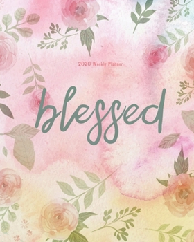Blessed (2020 Weekly Planner): Bible quotes 2020 Calendar Floral Cover: A Year -  365 Daily journal Planner Calendar Schedule Organizer, 8x10 inches ... 2020 Weekly Planner/2020 Planner Series)