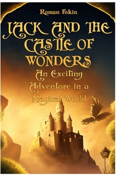 Jack and the Castle of Wonders: An Exciting Adventure in a Magical World