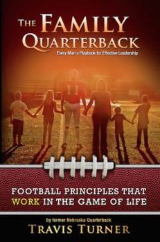 Paperback The Family Quarterback: Every Man's Playbook for Effective Leadership Book