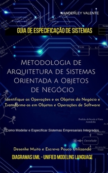 Paperback Metodologia de Arquitetura de Sistemas Orientada a Objetos de Neg?cio: Identifique as Opera??es e os Objetos do Neg?cio e Transforme-os em Objetos e O [Portuguese] Book