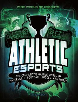 Hardcover Athletic Esports: The Competitive Gaming World of Basketball, Football, Soccer, and More! Book