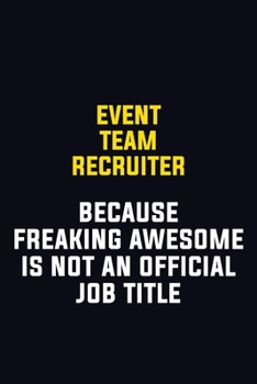 Event Team Recruiter Because Freaking Awesome Is Not An Official Job Title: Motivational Career Pride Quote 6x9 Blank Lined Job Inspirational Notebook Journal