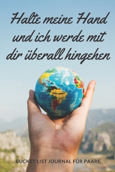 Bucket List Journal für Paare: Planen Sie Ihre erstaunlichen Abenteuer zusammen, führen Sie ein erstaunliches Leben, behalten Sie den Überblick mit diesem Planer und Tagebuch (German Edition)