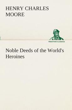 Paperback Noble Deeds of the World's Heroines Book