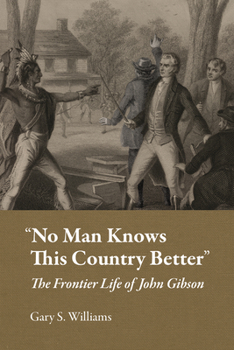 Hardcover "No Man Knows This Country Better": The Frontier Life of John Gibson Book