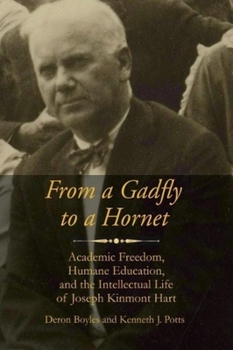 Paperback From a Gadfly to a Hornet: Academic Freedom, Humane Education, and the Intellectual Life of Joseph Kinmont Hart Book